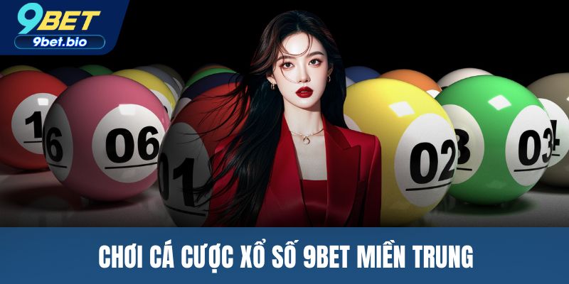 Chơi cá cược xổ số 9BET miền Trung