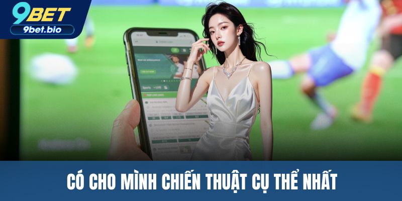 Có cho mình chiến thuật cụ thể nhất