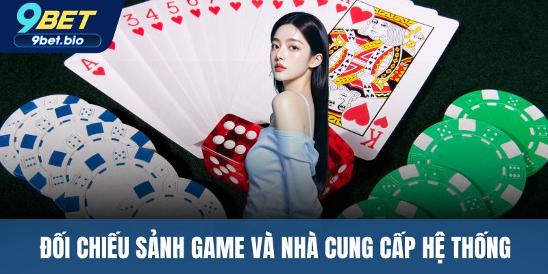 Đối chiếu sảnh game và nhà cung cấp hệ thống
